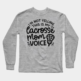 I’m Not Yelling This Is My Lacrosse Mom Voice Cute Funny Long Sleeve T-Shirt